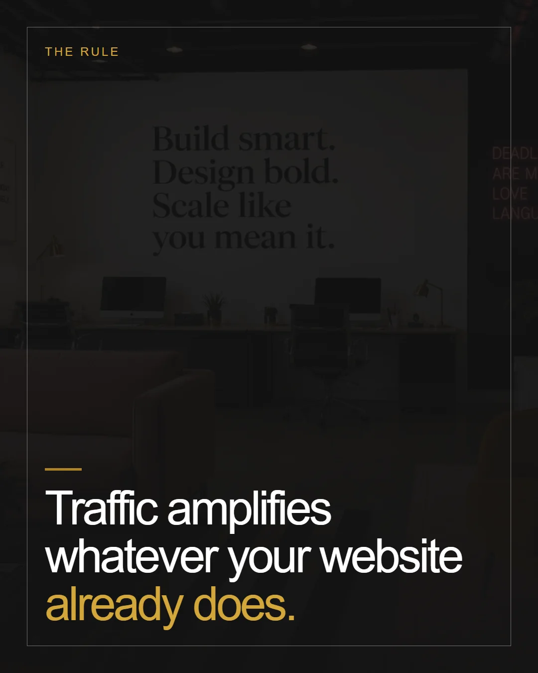 Traffic amplifies whatever your website already does.