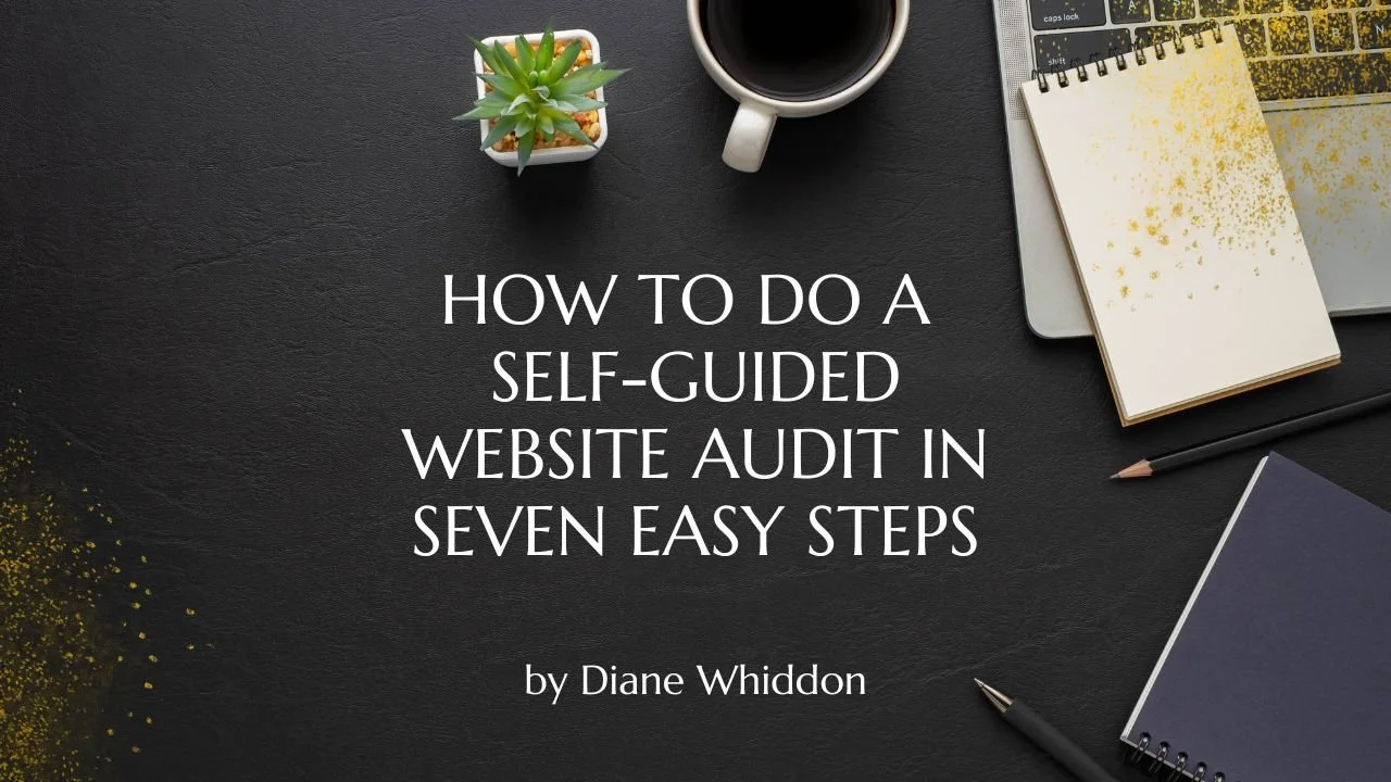 a black desktop with the title "how to do a self-guided website audit in seven easy steps by Diane Whiddon"